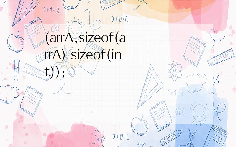 (arrA,sizeof(arrA) sizeof(int));