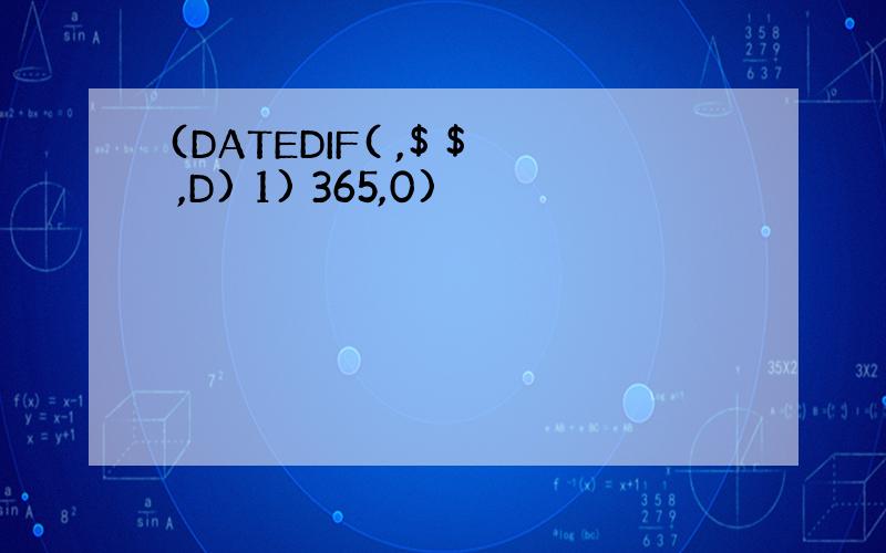 (DATEDIF( ,$ $ ,D) 1) 365,0)