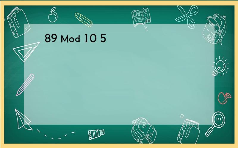 89 Mod 10 5