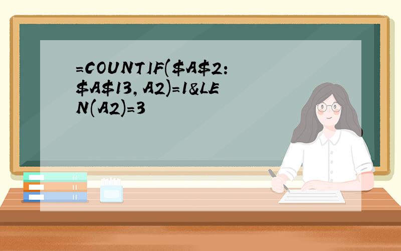 =COUNTIF($A$2:$A$13,A2)=1&LEN(A2)=3