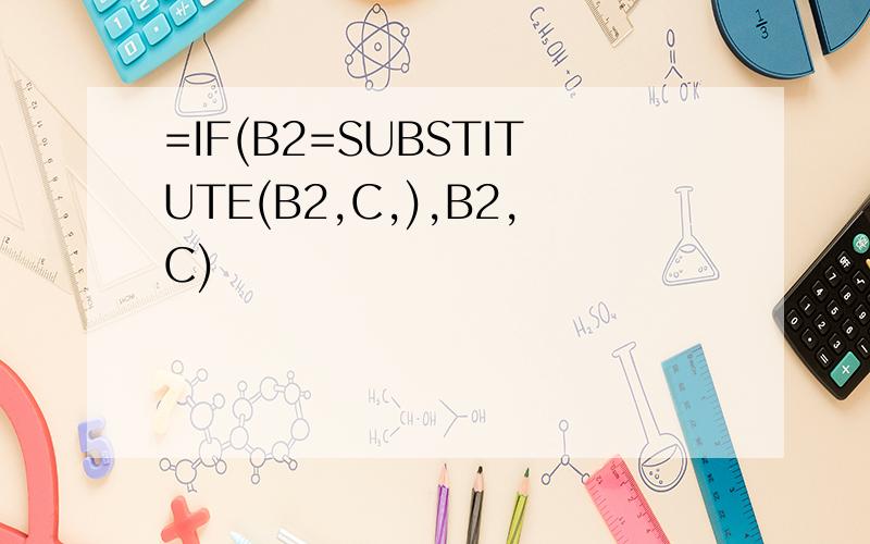 =IF(B2=SUBSTITUTE(B2,C,),B2,C)