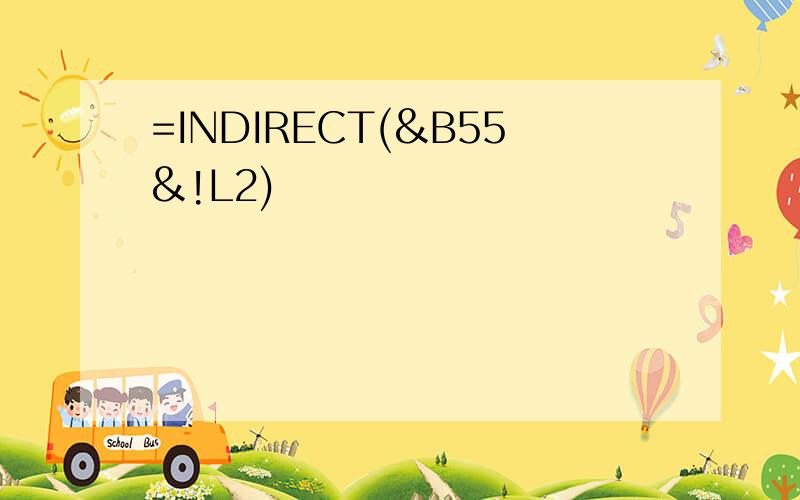 =INDIRECT(&B55&!L2)