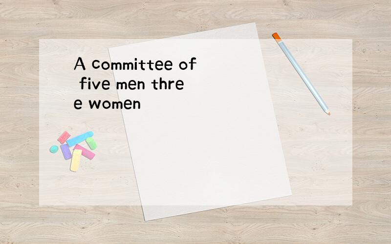 A committee of five men three women