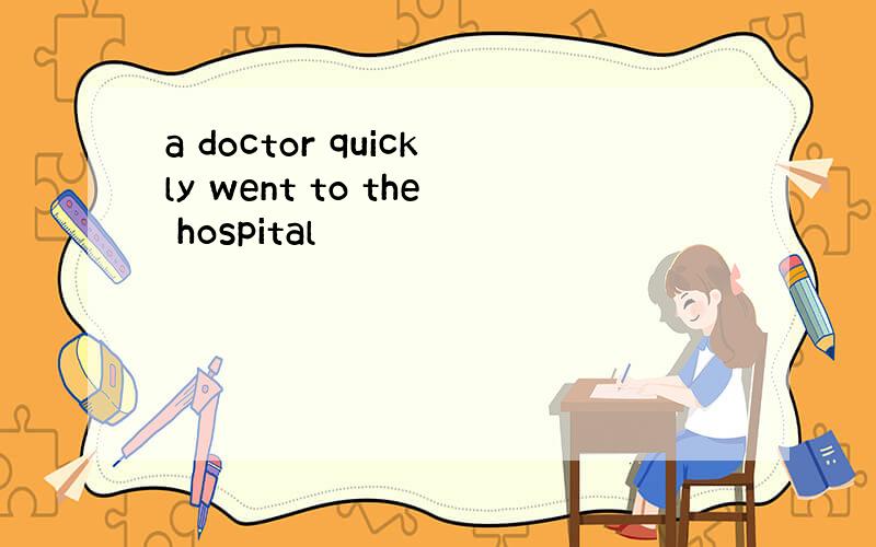 a doctor quickly went to the hospital