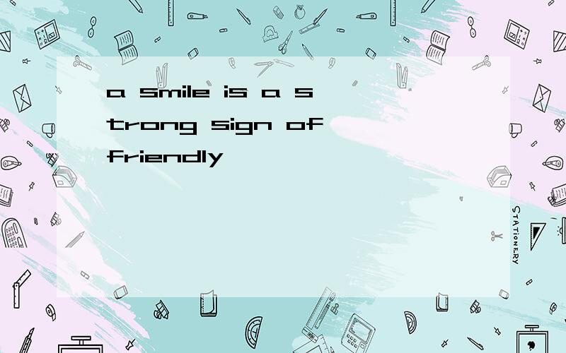 a smile is a strong sign of friendly