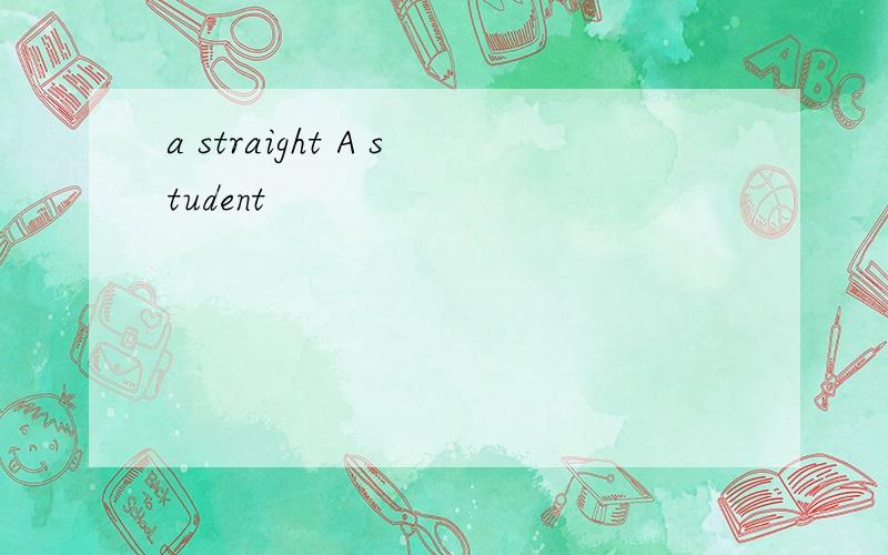 a straight A student