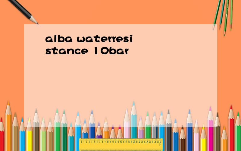 alba waterresistance 10bar