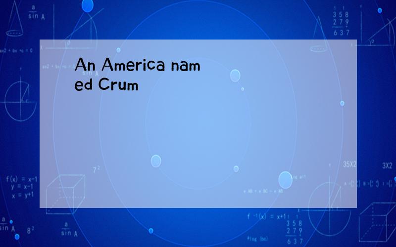 An America named Crum