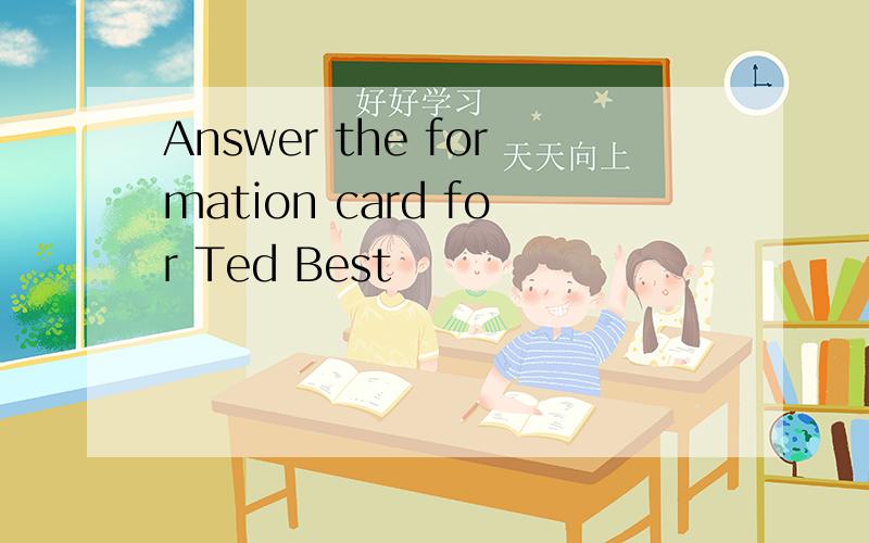 Answer the formation card for Ted Best