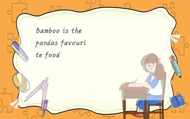 Bamboo is the pandas favourite food