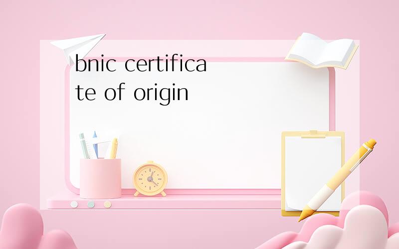 bnic certificate of origin