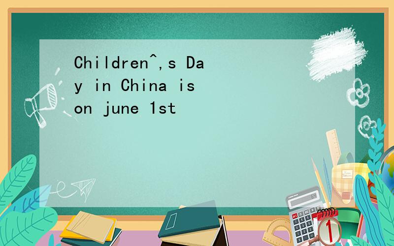 Children^,s Day in China is on june 1st