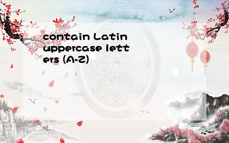 contain Latin uppercase letters (A-Z)