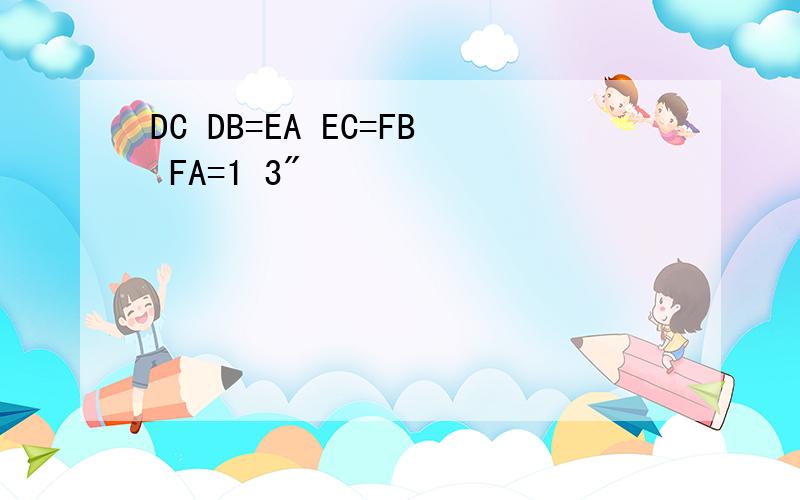 DC DB=EA EC=FB FA=1 3"