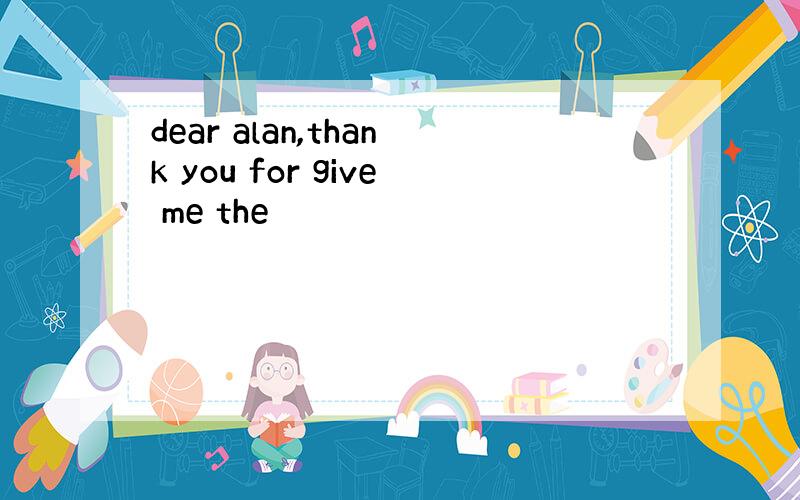 dear alan,thank you for give me the