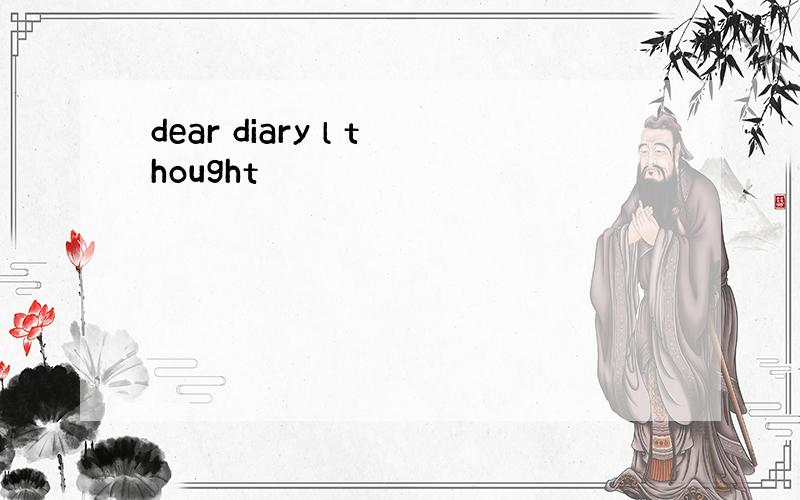 dear diary l thought