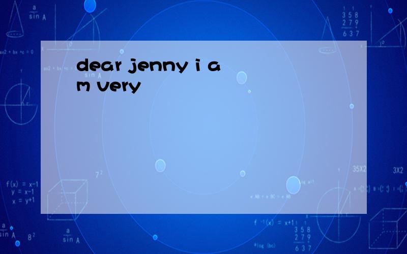 dear jenny i am very