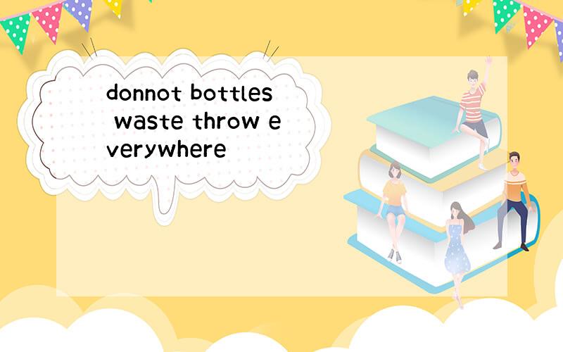 donnot bottles waste throw everywhere