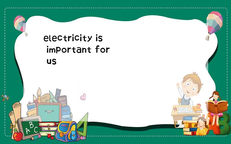 electricity is important for us