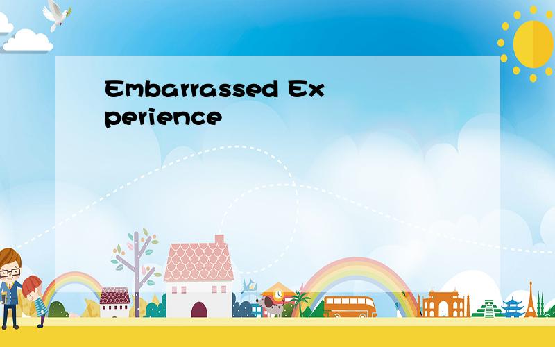 Embarrassed Experience