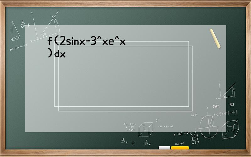 f(2sinx-3^xe^x)dx