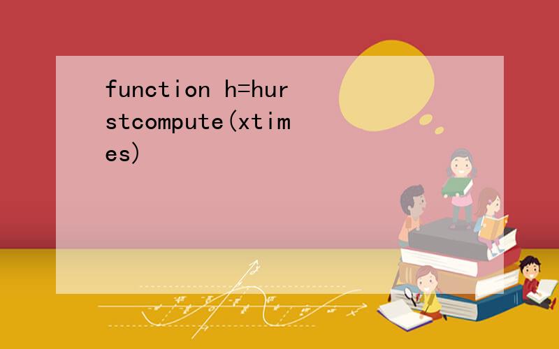 function h=hurstcompute(xtimes)