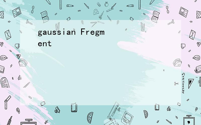 gaussian Fregment