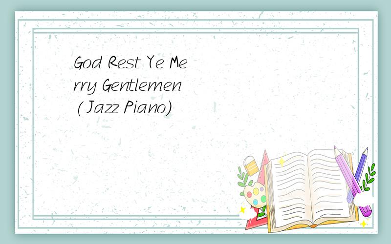 God Rest Ye Merry Gentlemen (Jazz Piano)