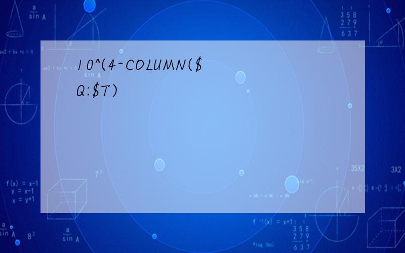 10^(4-COLUMN($Q:$T)