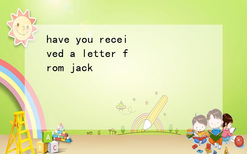 have you received a letter from jack