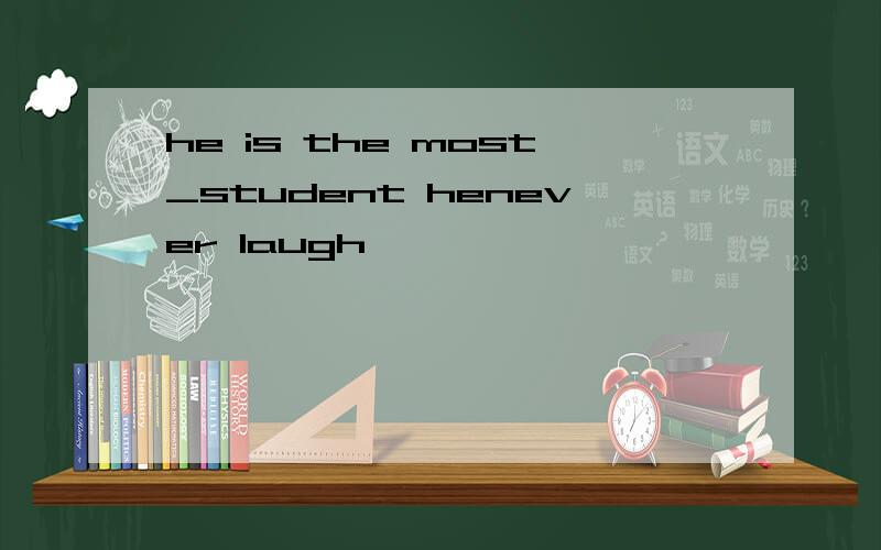 he is the most_student henever laugh