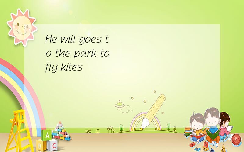 He will goes to the park to fly kites