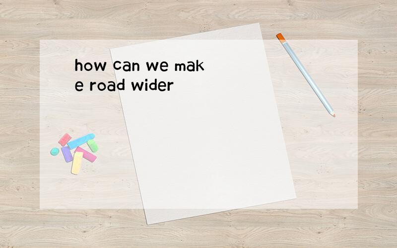 how can we make road wider