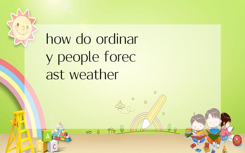 how do ordinary people forecast weather