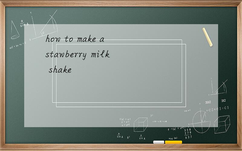 how to make a stawberry milk shake