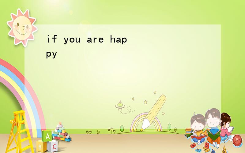 if you are happy