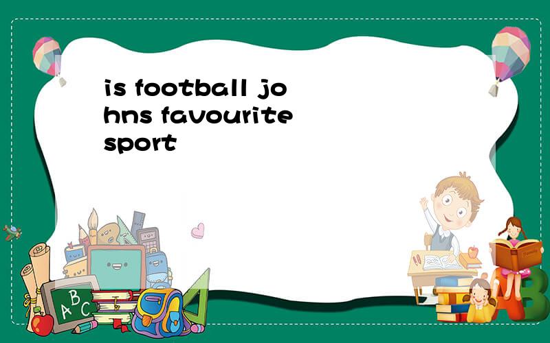 is football johns favourite sport