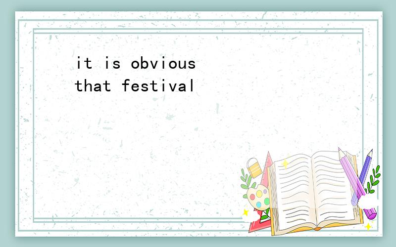 it is obvious that festival