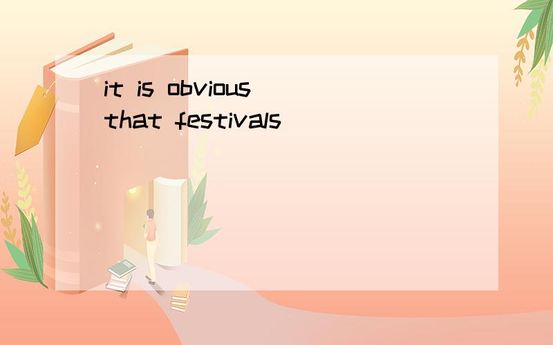 it is obvious that festivals