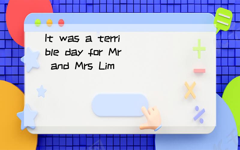 It was a terrible day for Mr and Mrs Lim