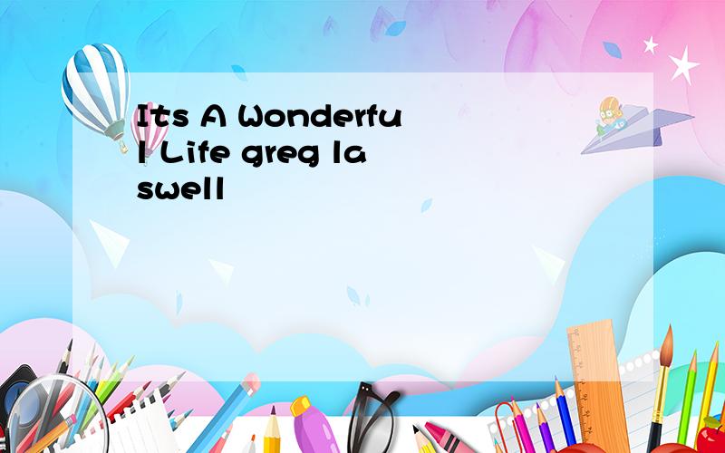 Its A Wonderful Life greg laswell