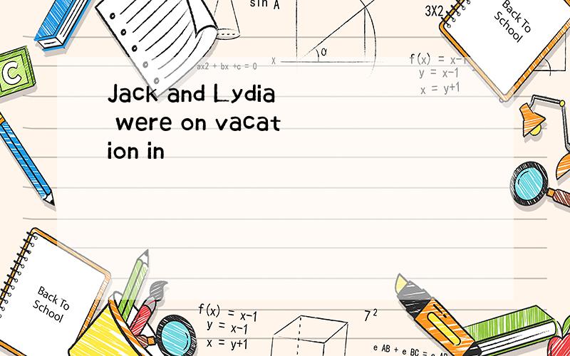 Jack and Lydia were on vacation in