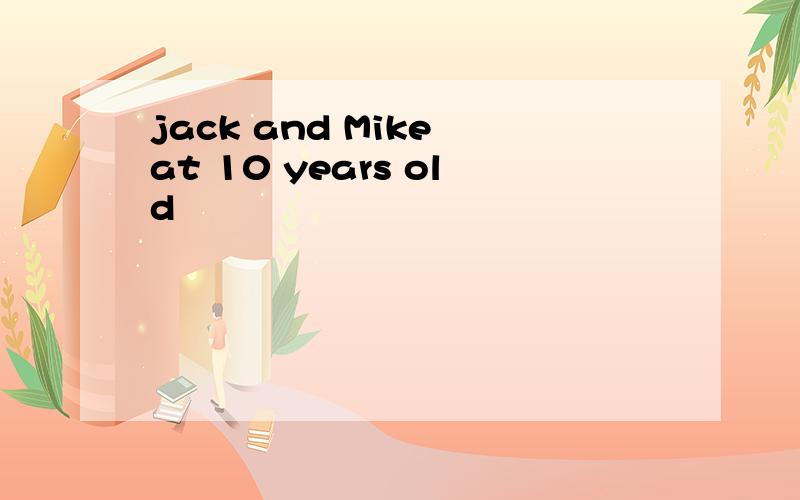 jack and Mike at 10 years old