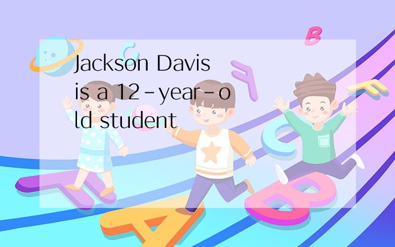 Jackson Davis is a 12-year-old student