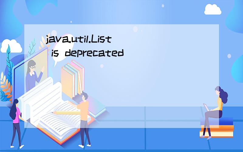 java.util.List is deprecated