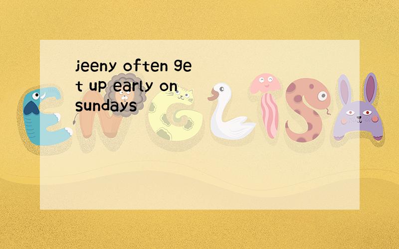 jeeny often get up early on sundays