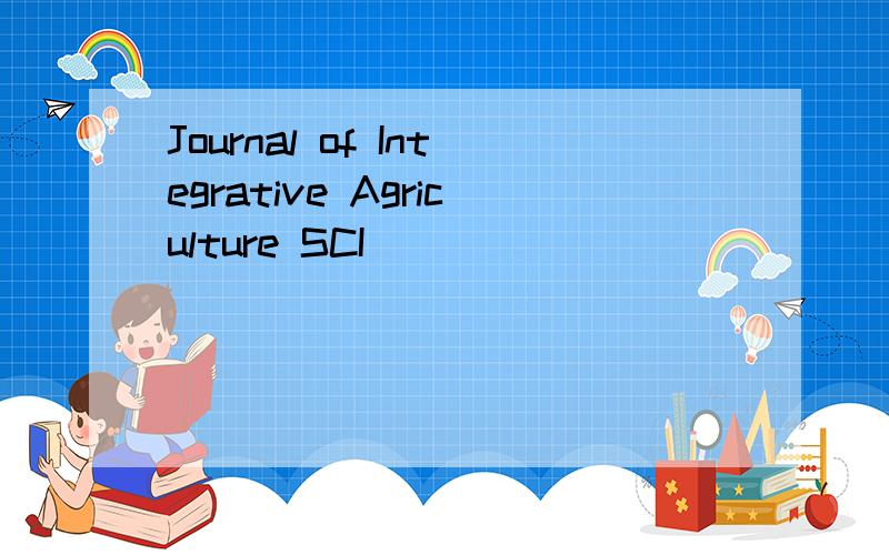 Journal of Integrative Agriculture SCI