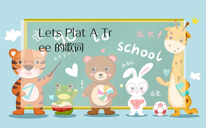 Lets Plat A Tree 的歌词