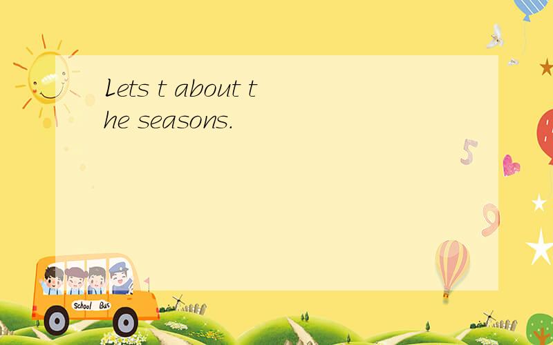 Lets t about the seasons.