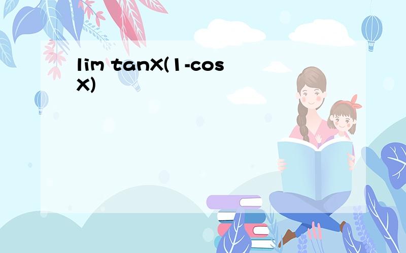 lim tanX(1-cosX)